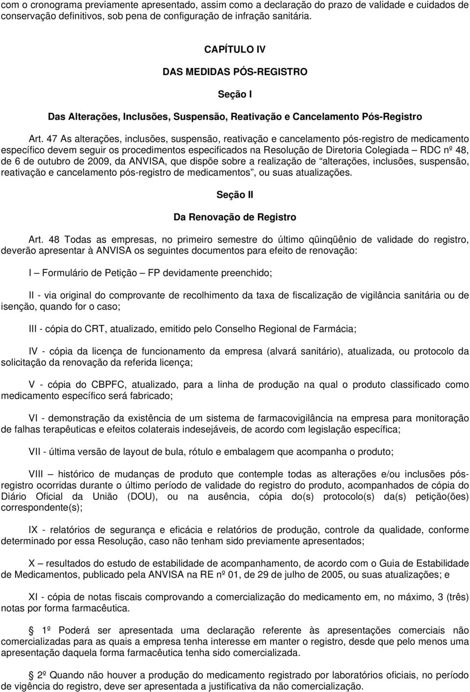 47 As alterações, inclusões, suspensão, reativação e cancelamento pós-registro de medicamento específico devem seguir os procedimentos especificados na Resolução de Diretoria Colegiada RDC nº 48, de