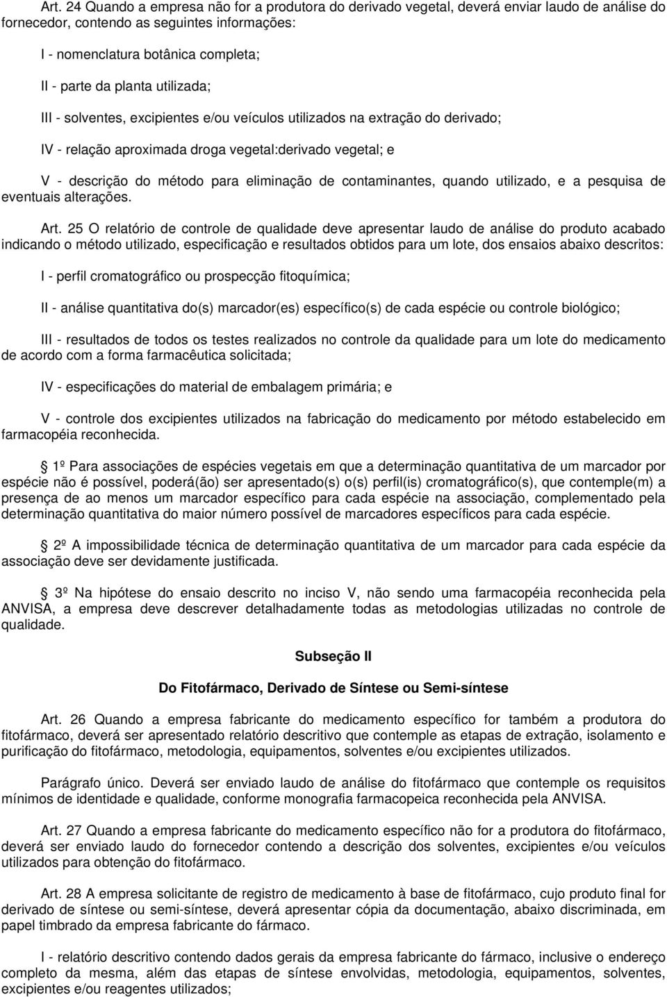 contaminantes, quando utilizado, e a pesquisa de eventuais alterações. Art.