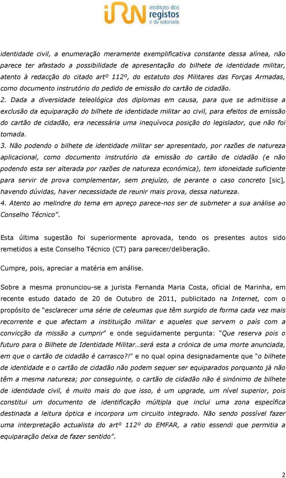 Dada a diversidade teleológica dos diplomas em causa, para que se admitisse a exclusão da equiparação do bilhete de identidade militar ao civil, para efeitos de emissão do cartão de cidadão, era