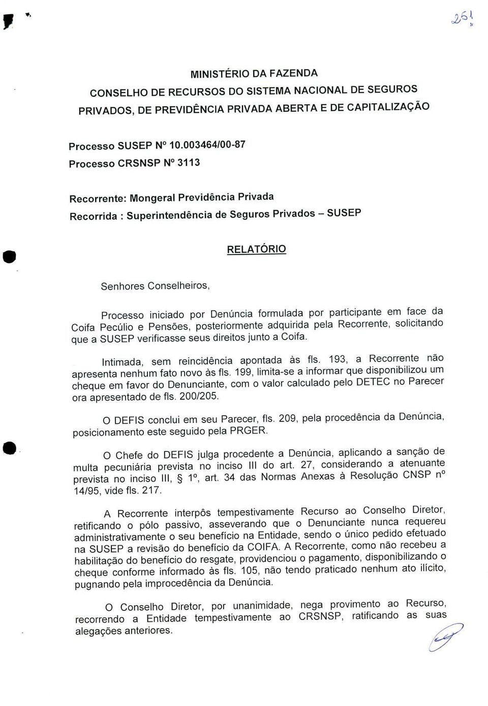 formulada por participante em face da Coifa PecUlio e PensOes, posteriormente adquirida pela Recorrente, solicitando que a UEP verificasse seus direitos junto a Coifa.