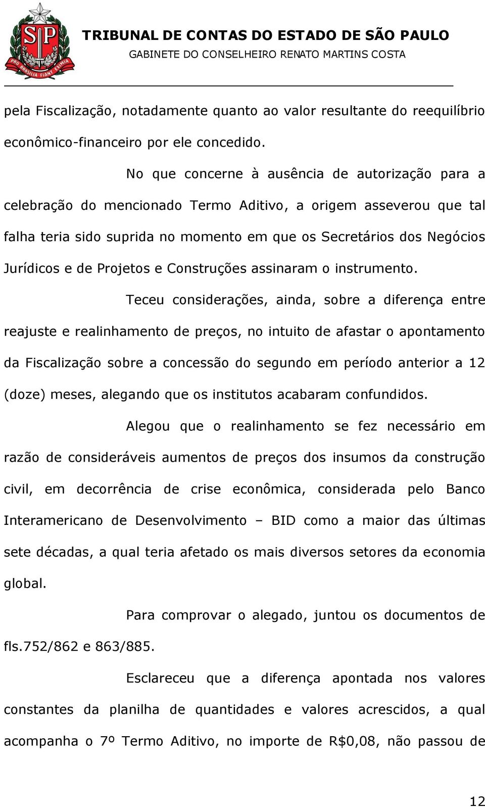 de Projetos e Construções assinaram o instrumento.