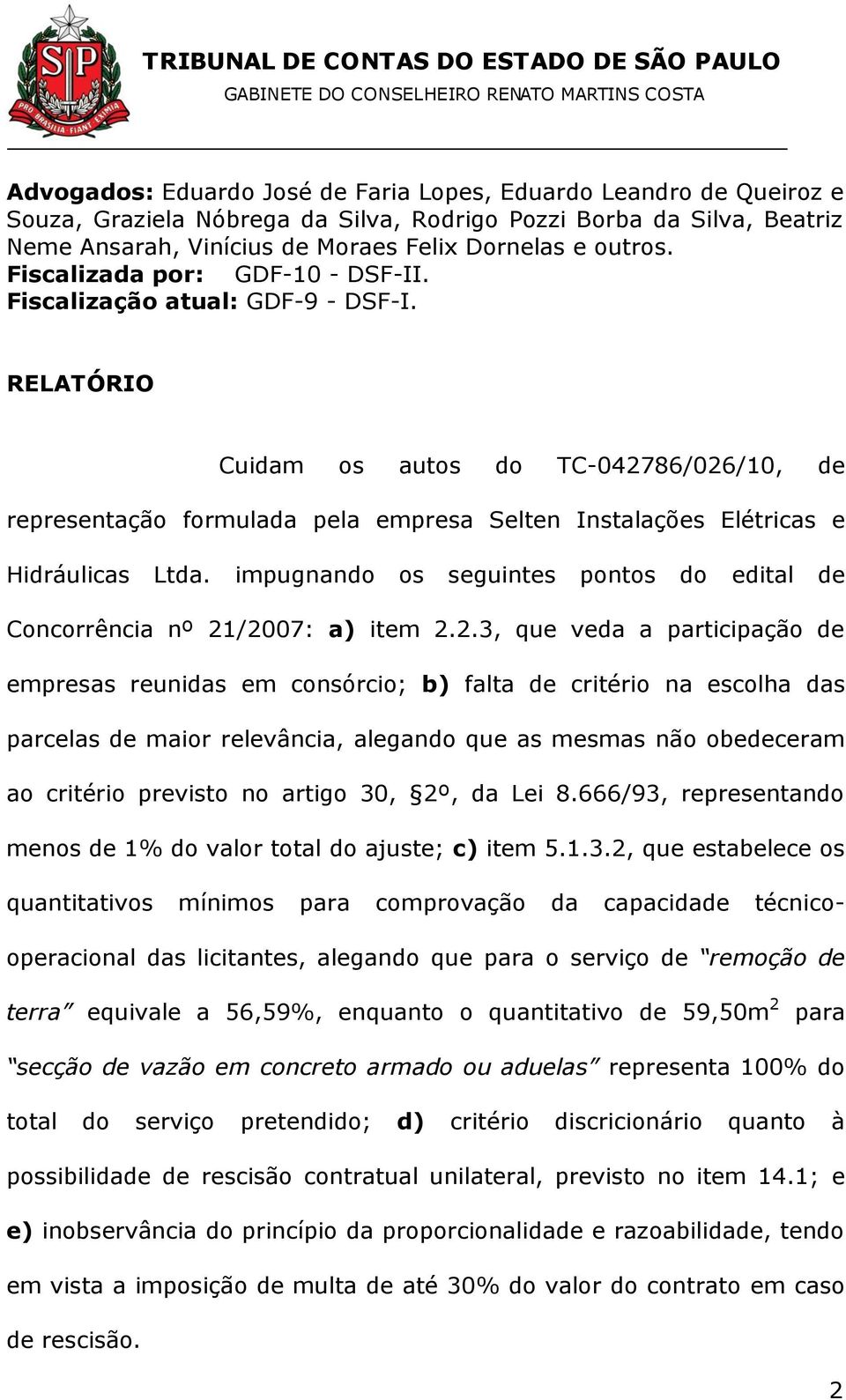 RELATÓRIO Cuidam os autos do TC-042786/026/10, de representação formulada pela empresa Selten Instalações Elétricas e Hidráulicas Ltda.