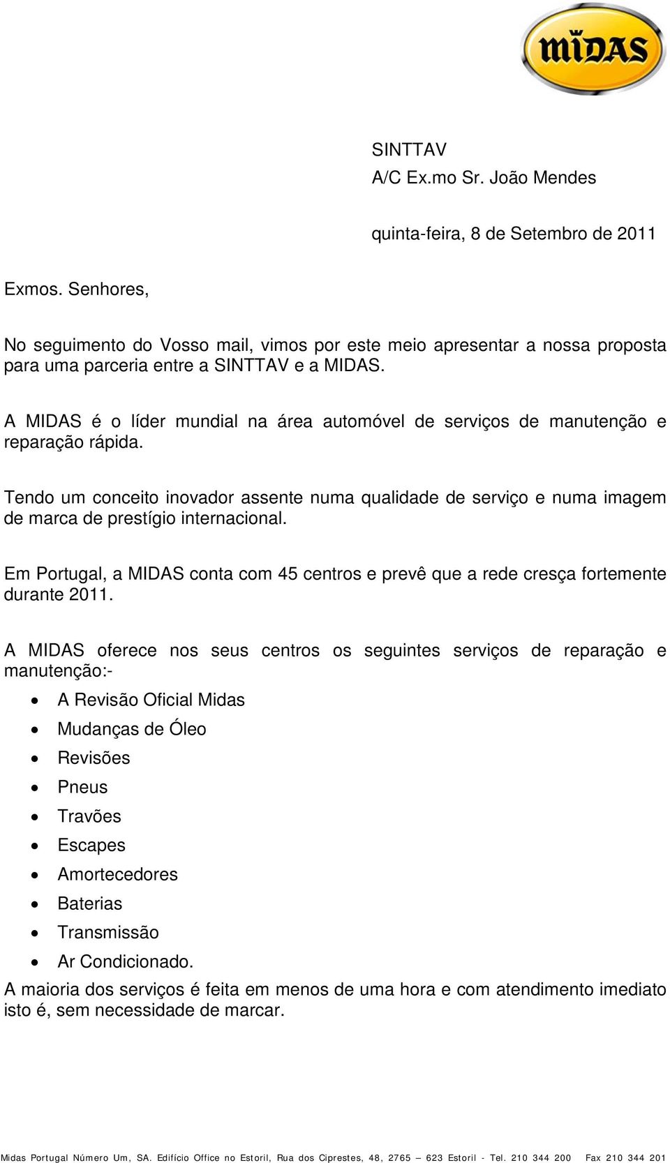 A MIDAS é o líder mundial na área automóvel de serviços de manutenção e reparação rápida.