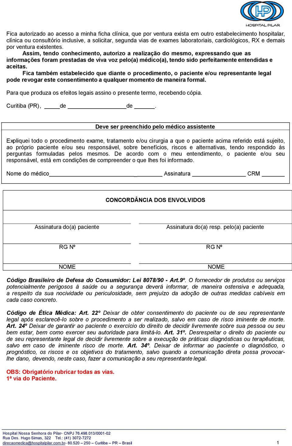 Assim, tendo conhecimento, autorizo a realização do mesmo, expressando que as informações foram prestadas de viva voz pelo(a) médico(a), tendo sido perfeitamente entendidas e aceitas.