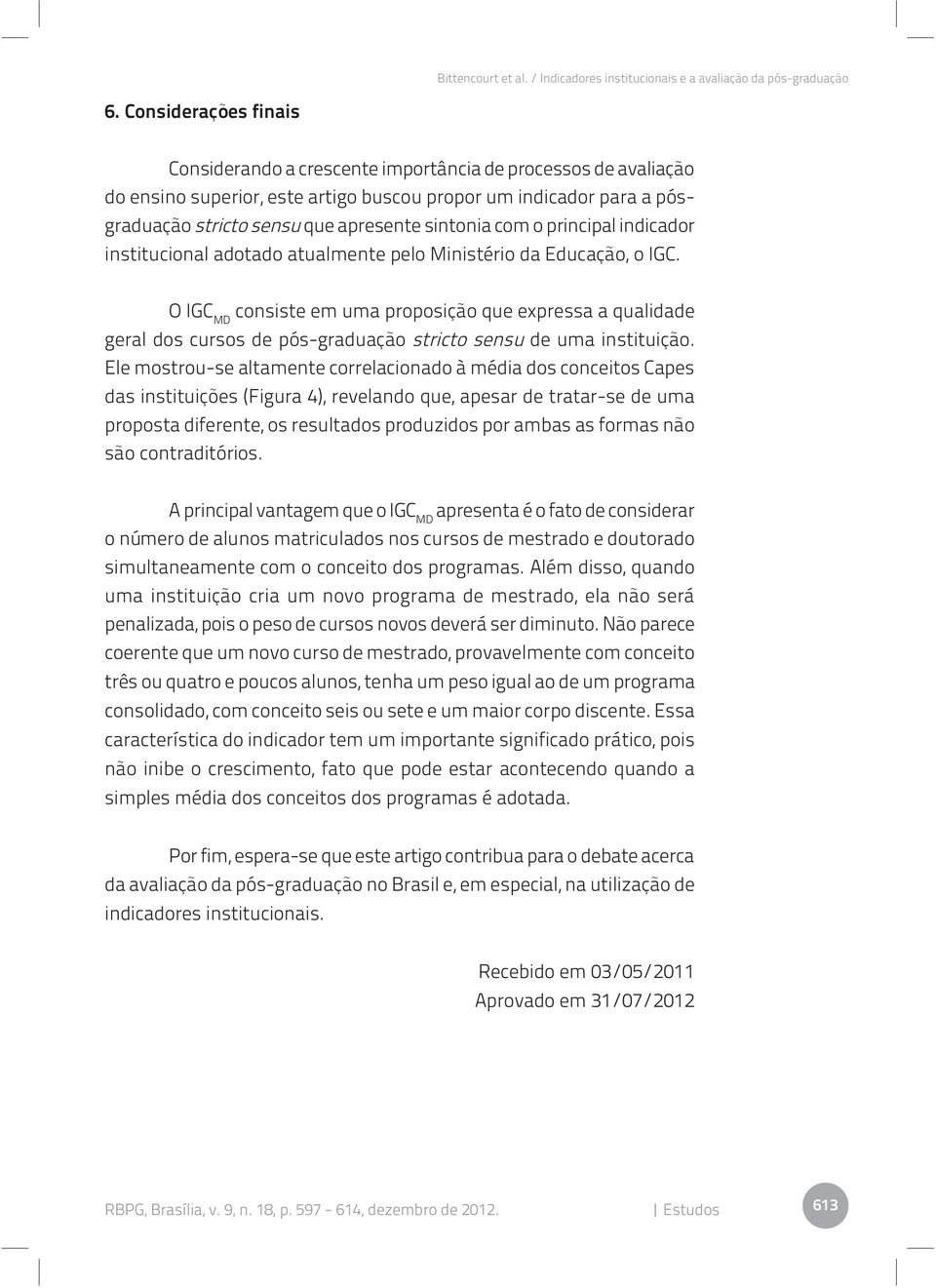 O IGC MD consiste em uma proposição que expressa a qualidade geral dos cursos de pós-graduação stricto sensu de uma instituição.