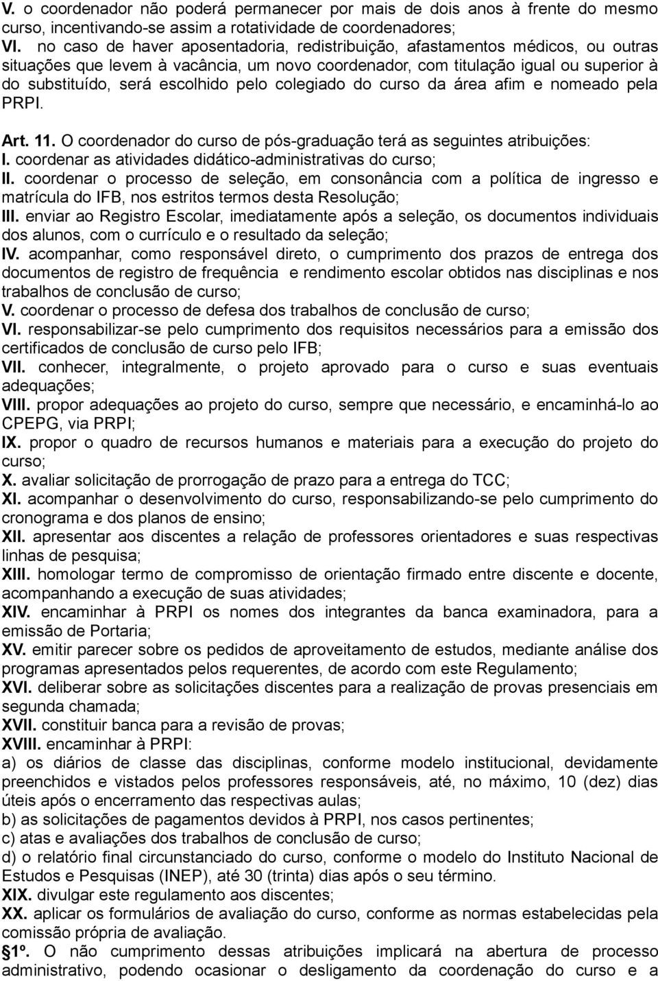 pelo colegiado do curso da área afim e nomeado pela PRPI. Art. 11. O coordenador do curso de pós-graduação terá as seguintes atribuições: I.