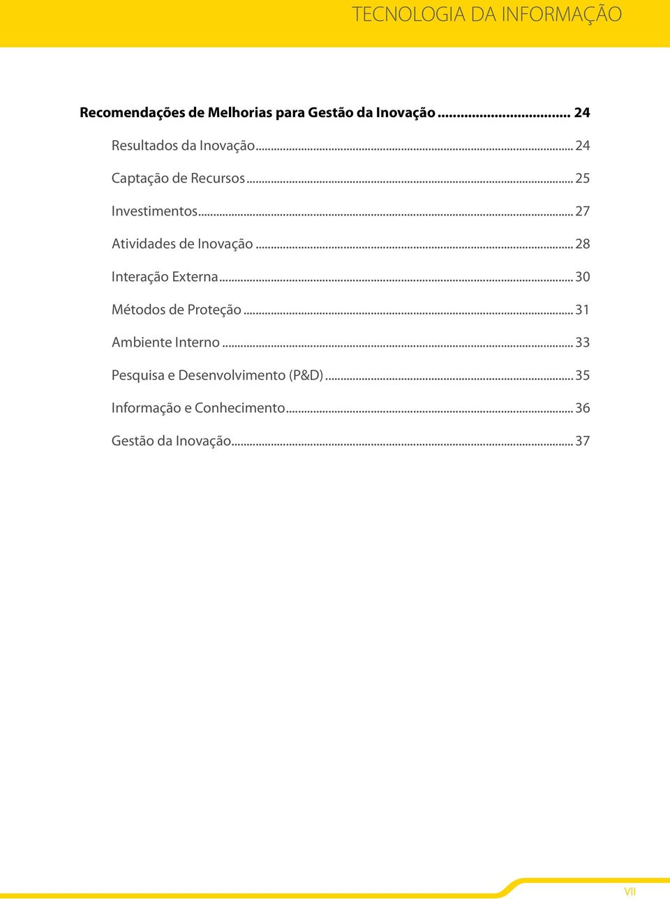 .. 27 Atividades de Inovação... 28 Interação Externa... 30 Métodos de Proteção.