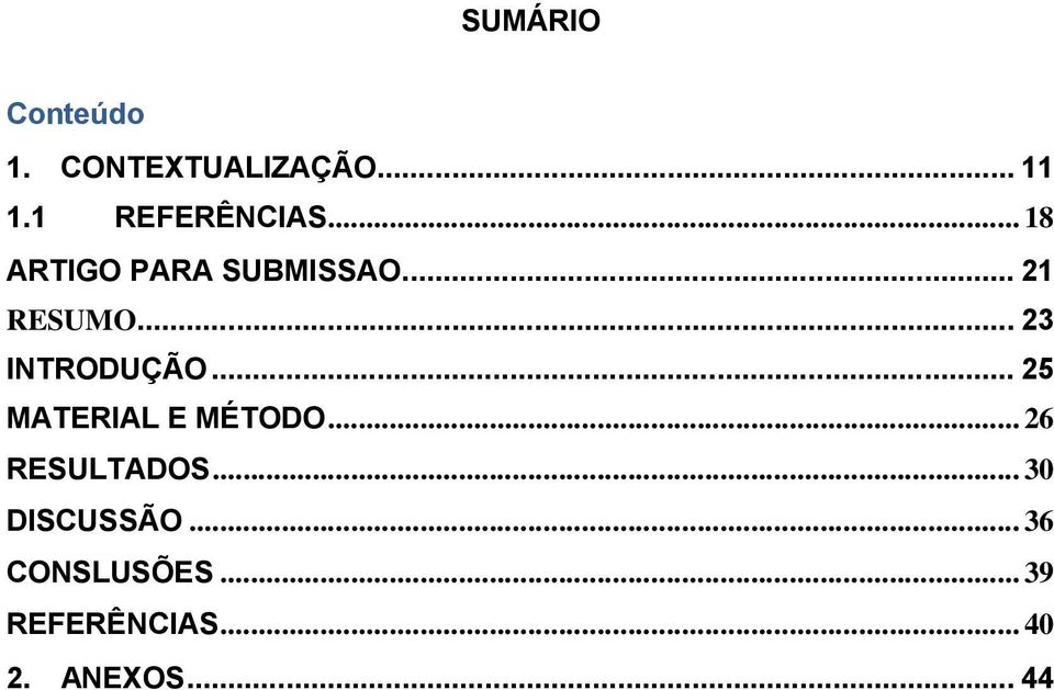 .. 23 INTRODUÇÃO... 25 MATERIAL E MÉTODO... 26 RESULTADOS.