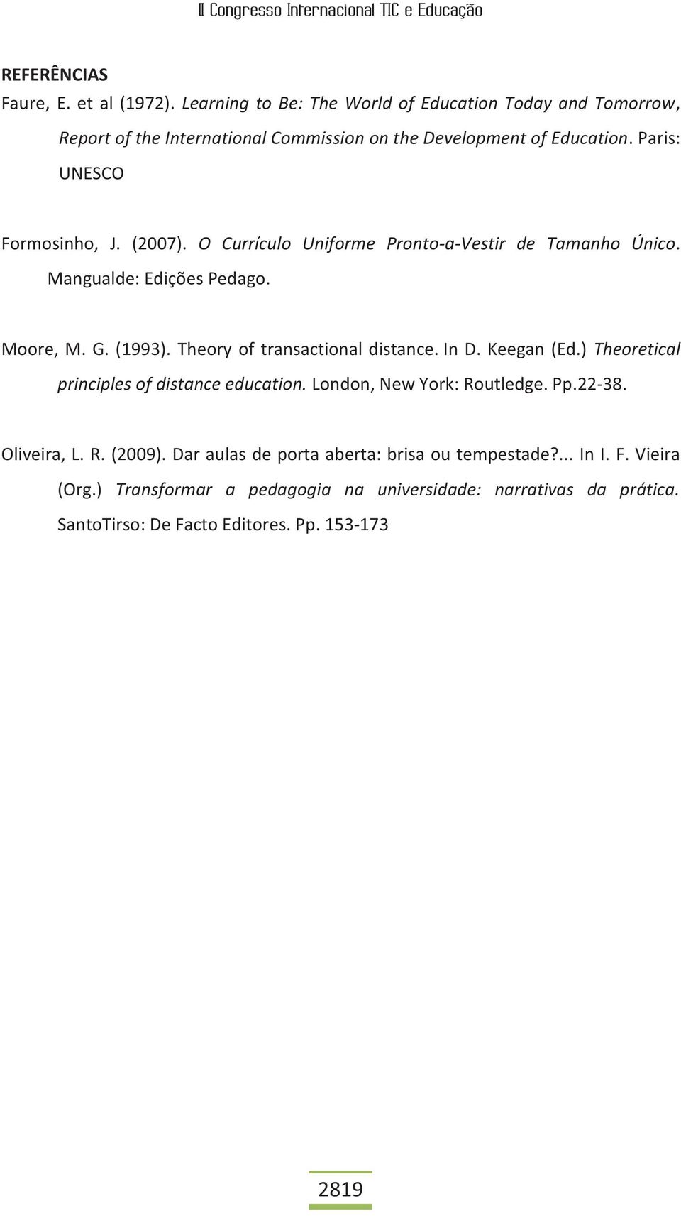 (2007). O Currículo Uniforme Pronto-a-Vestir de Tamanho Único. Mangualde: Edições Pedago. Moore, M. G. (1993). Theory of transactional distance. In D. Keegan (Ed.