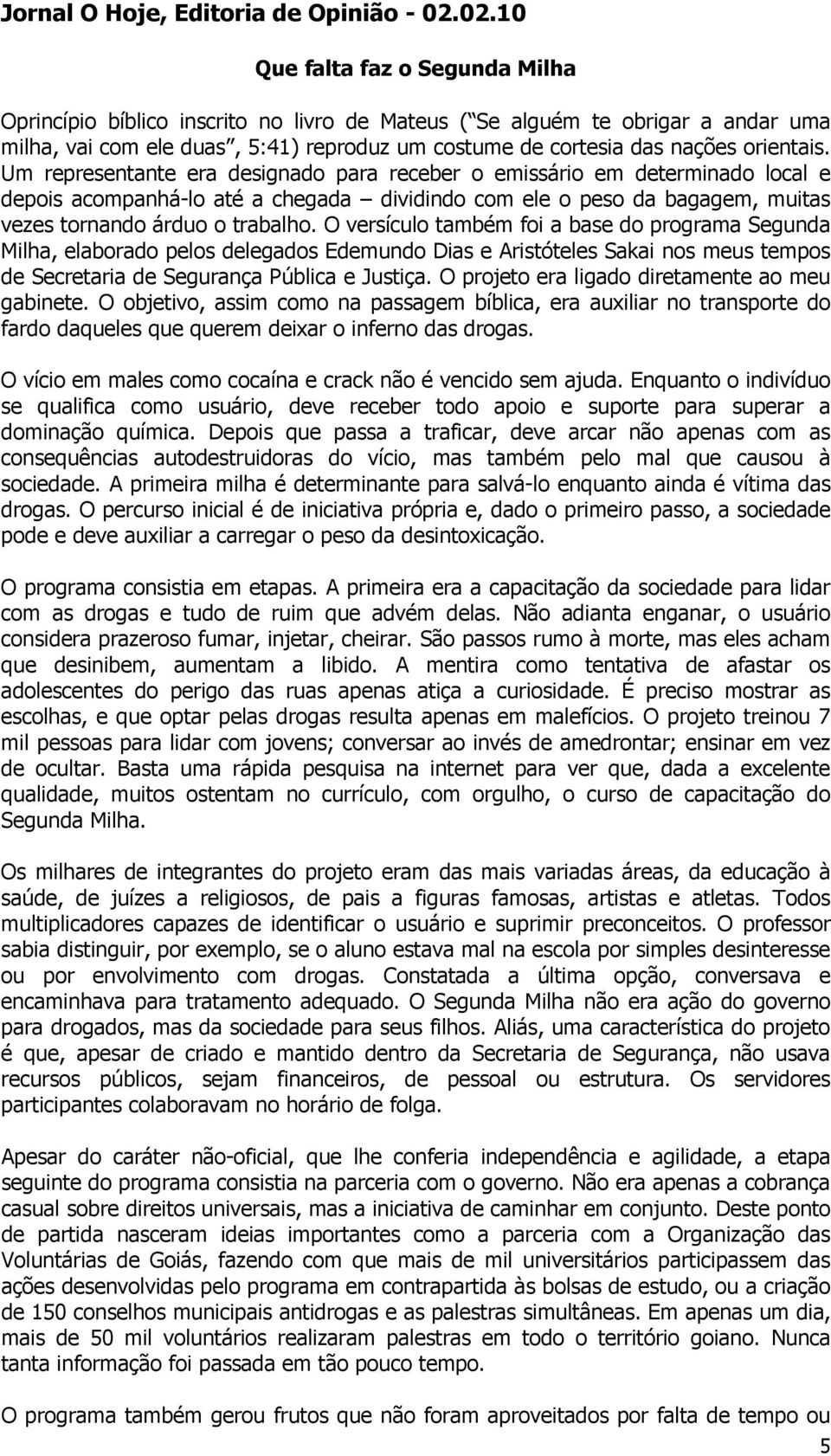 orientais. Um representante era designado para receber o emissário em determinado local e depois acompanhá-lo até a chegada dividindo com ele o peso da bagagem, muitas vezes tornando árduo o trabalho.