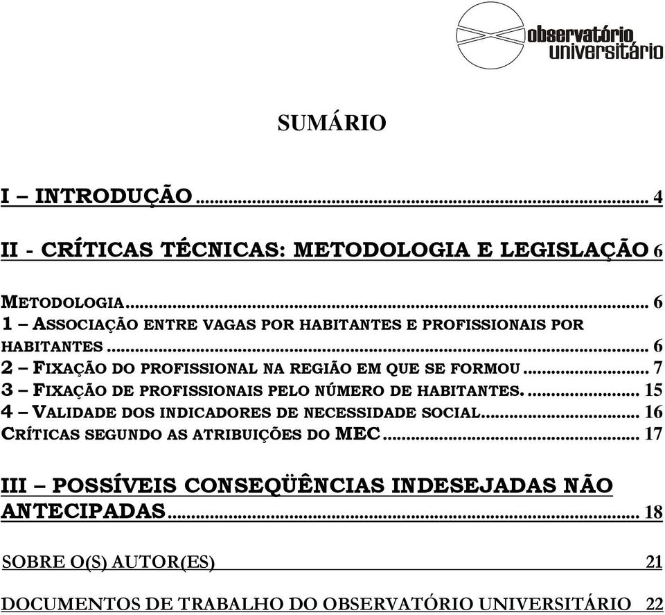 .. 7 3 FIXAÇÃO DE PROFISSIONAIS PELO NÚMERO DE HABITANTES... 15 4 VALIDADE DOS INDICADORES DE NECESSIDADE SOCIAL.