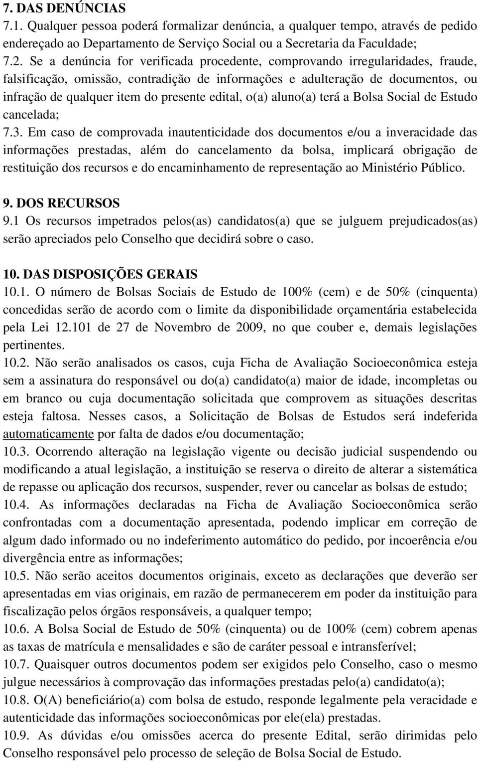 edital, o(a) aluno(a) terá a Bolsa Social de Estudo cancelada; 7.3.