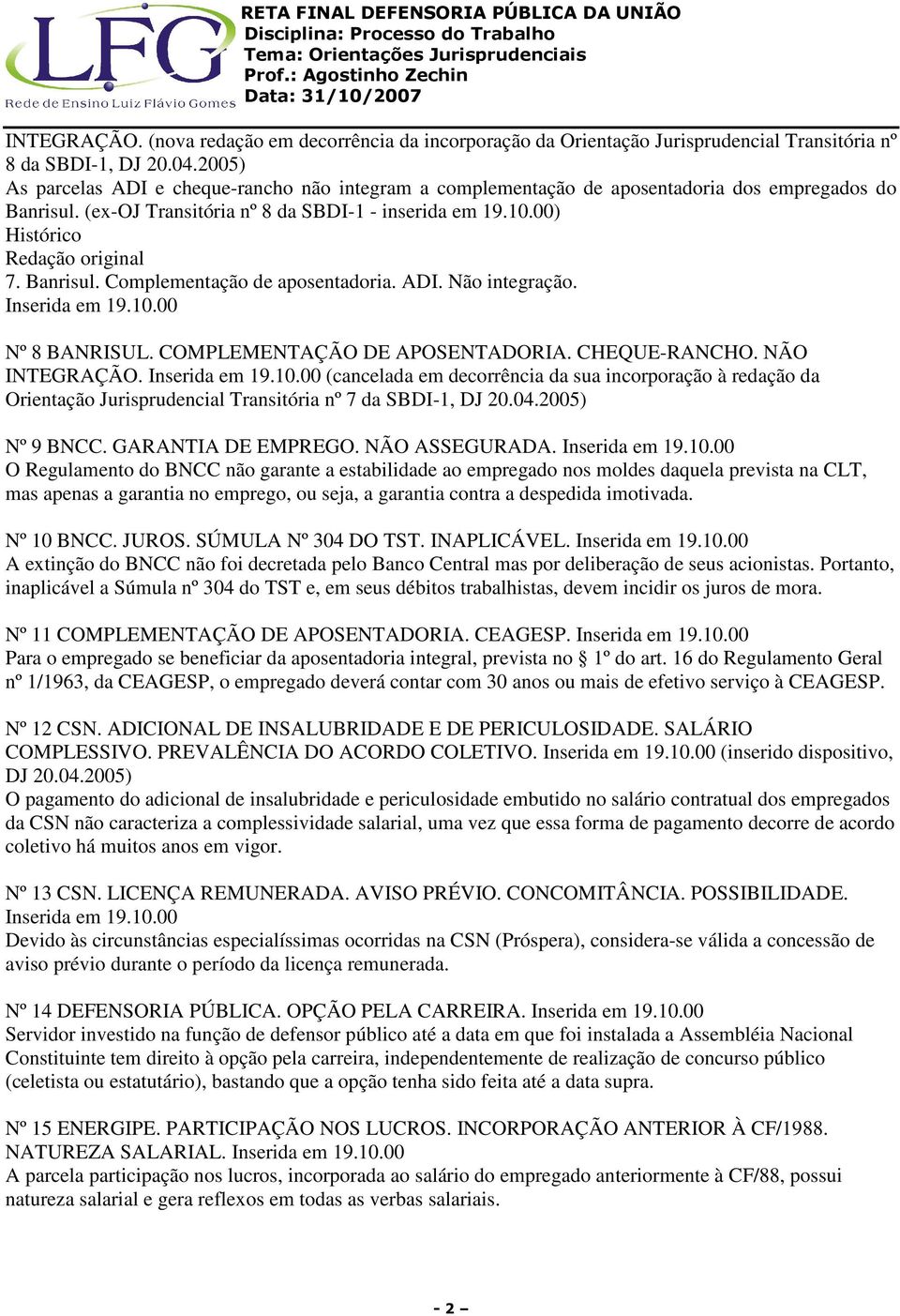 Banrisul. Complementação de aposentadoria. ADI. Não integração. Inserida em 19.10.