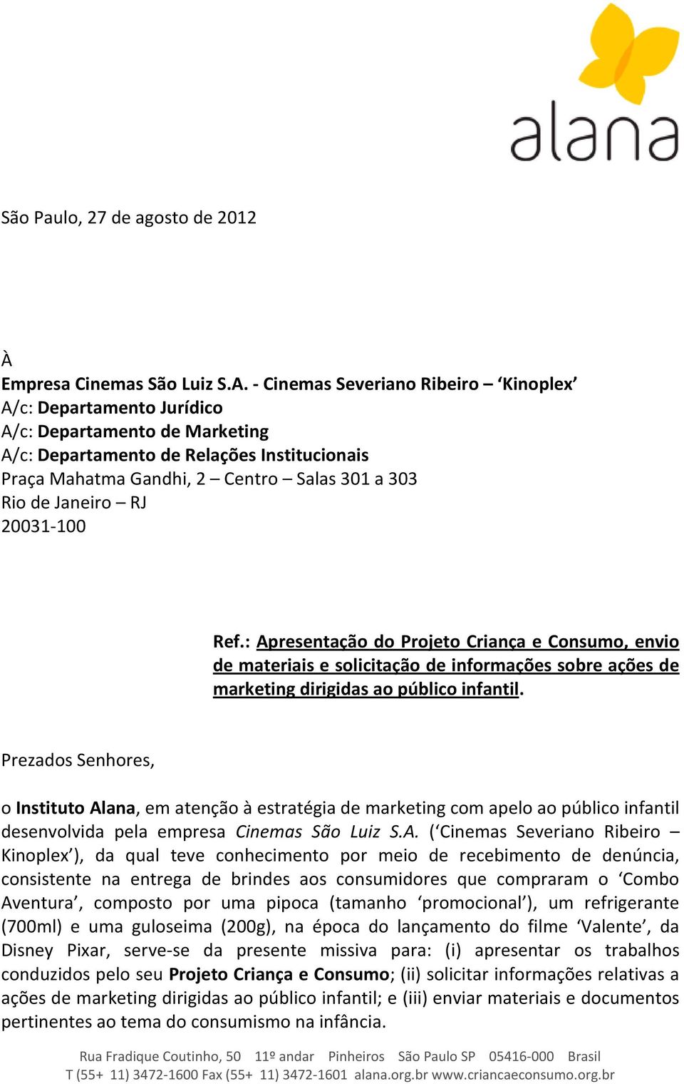 Janeiro RJ 20031-100 Ref.: Apresentação do Projeto Criança e Consumo, envio de materiais e solicitação de informações sobre ações de marketing dirigidas ao público infantil.