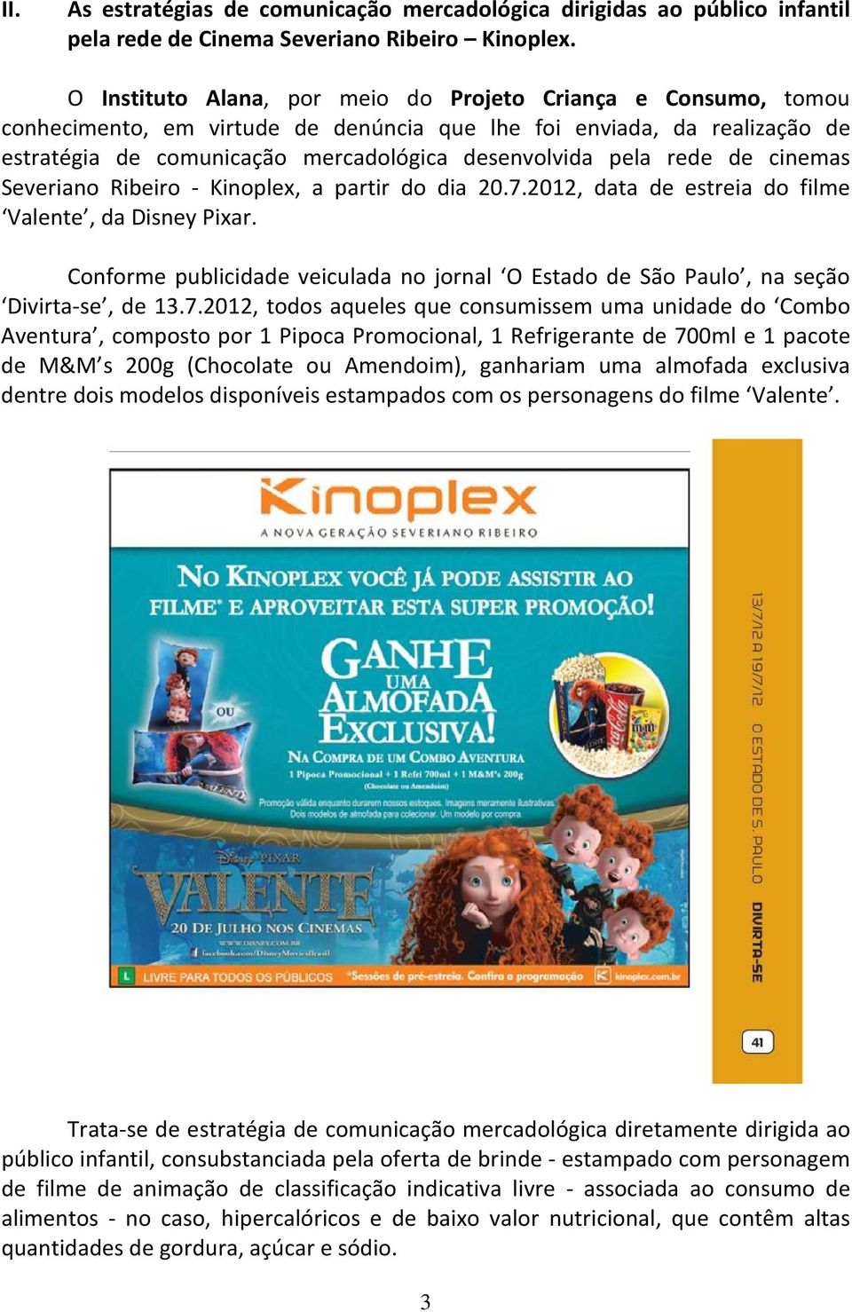 rede de cinemas Severiano Ribeiro - Kinoplex, a partir do dia 20.7.2012, data de estreia do filme Valente, da Disney Pixar.