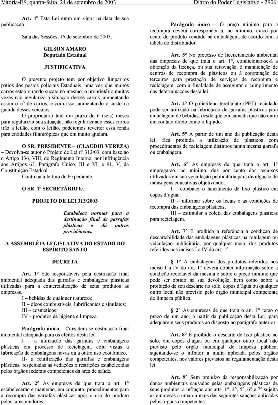 proprietário muitas vezes não regulariza a situação desses carros, aumentando assim o n de carros, e com isso, aumentando o custo na guarda desses veículos.