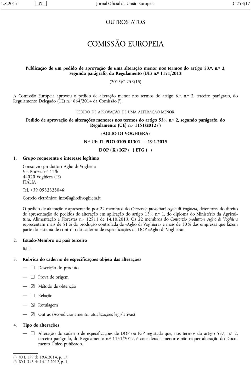 o 2, terceiro parágrafo, do Regulamento Delegado (UE) n. o 664/2014 da Comissão ( 1 ). PEDIDO DE APROVAÇÃO DE UMA ALTERAÇÃO MENOR Pedido de aprovação de alterações menores nos termos do artigo 53.