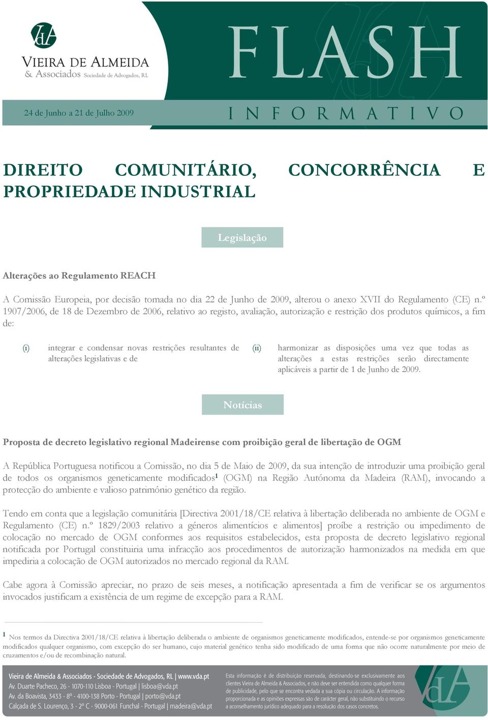 legislativas e de harmonizar as disposições uma vez que todas as alterações a estas restrições serão directamente aplicáveis a partir de 1 de Junho de 2009.