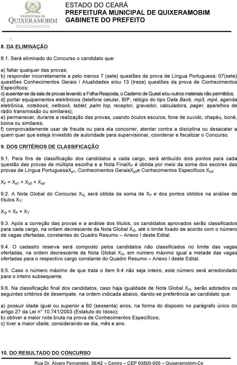 Gerais / Atualidades e/ou 13 (treze) questões da prova de Conhecimentos Específicos; c) ausentar-se da sala de provas levando a Folha-Resposta, o Caderno de Quest e/ou outros materiais não