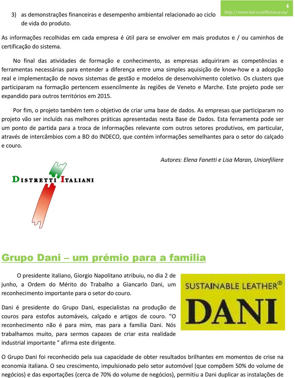 No final das atividades de formação e conhecimento, as empresas adquiriram as competências e ferramentas necessárias para entender a diferença entre uma simples aquisição de know-how e a adopção real