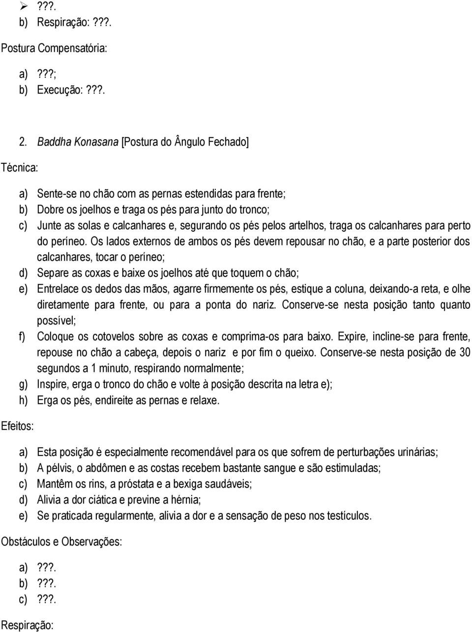 e, segurando os pés pelos artelhos, traga os calcanhares para perto do períneo.