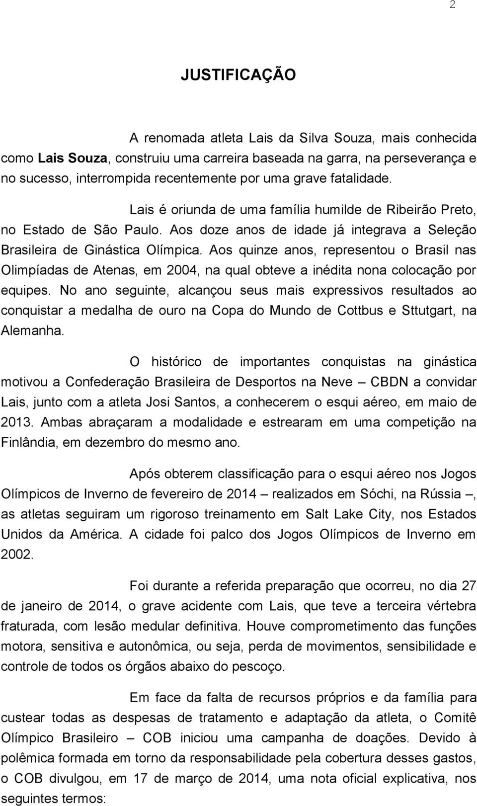 Aos quinze anos, representou o Brasil nas Olimpíadas de Atenas, em 2004, na qual obteve a inédita nona colocação por equipes.