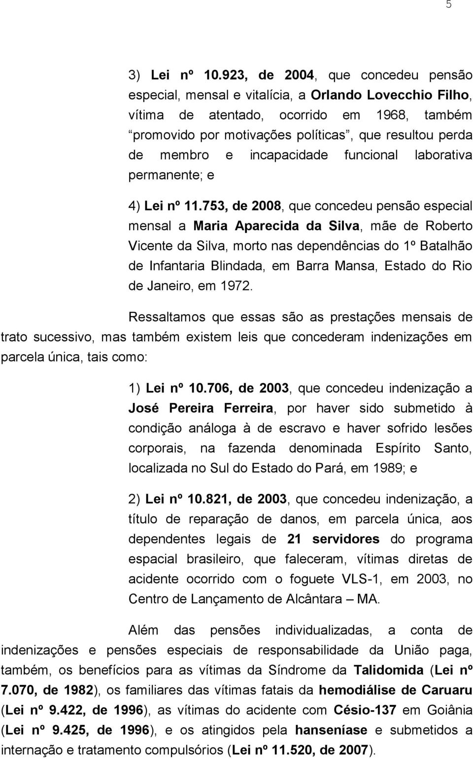 membro e incapacidade funcional laborativa permanente; e 4) Lei nº 11.