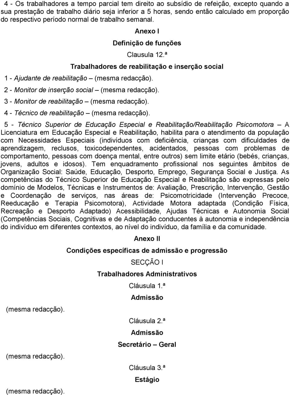 2 - Monitor de inserção social (mesma redacção). 3 - Monitor de reabilitação (mesma redacção). 4 - Técnico de reabilitação (mesma redacção).