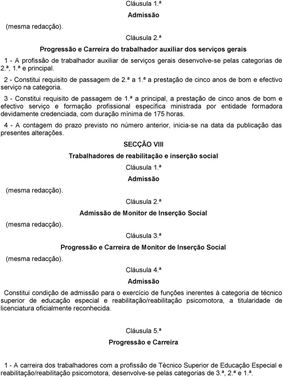 2 - Constitui requisito de passagem de 2.ª a 1.ª a prestação de cinco anos de bom e efectivo serviço na categoria. 3 - Constitui requisito de passagem de 1.