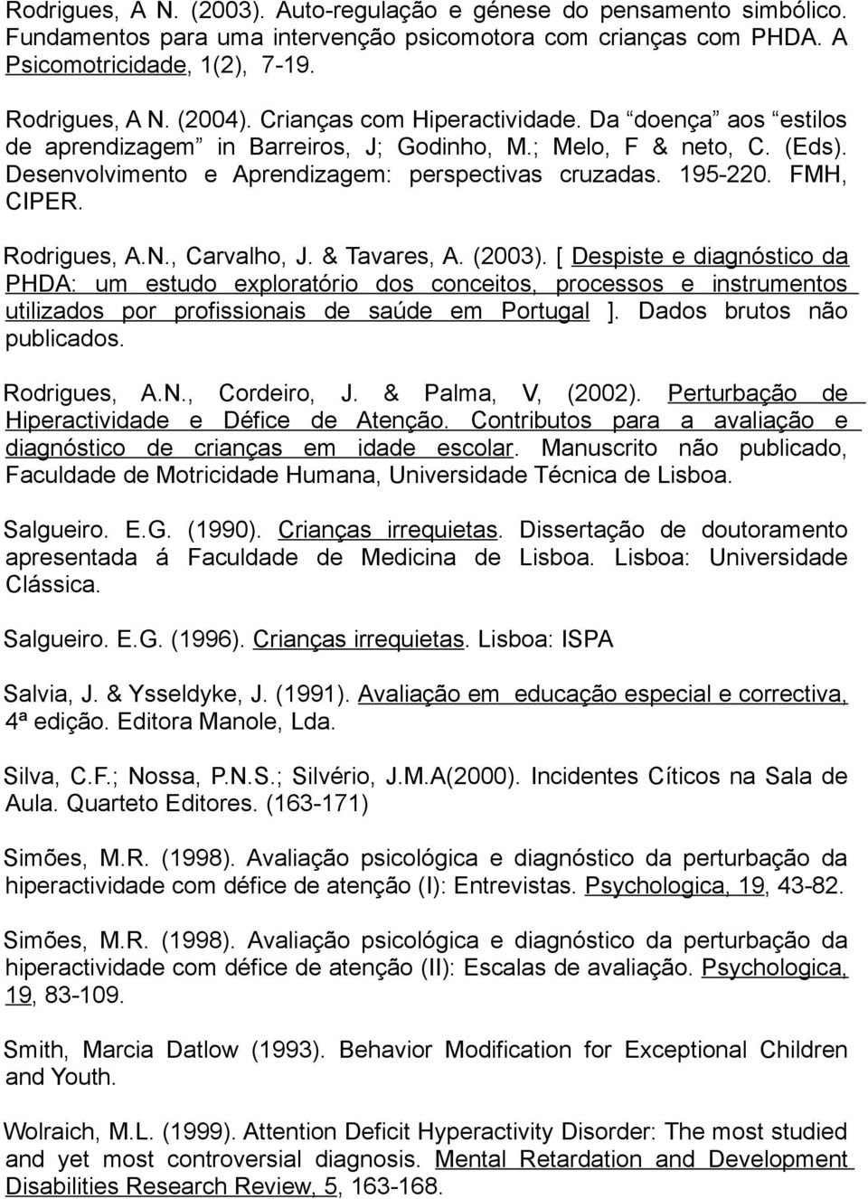 Rodrigues, A.N., Carvalho, J. & Tavares, A. (2003).