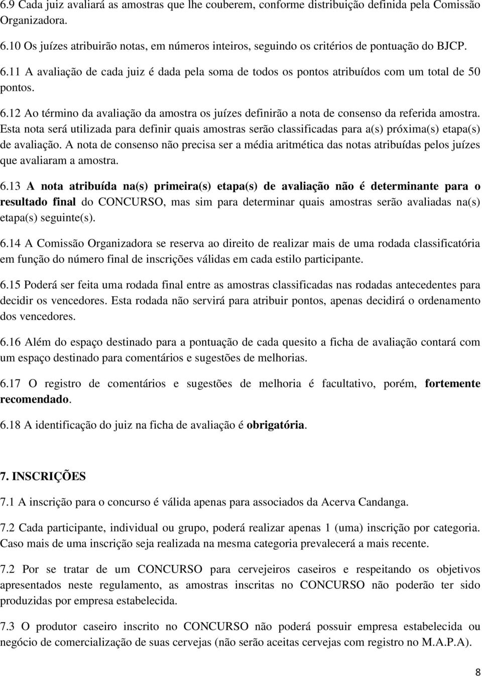 6.12 Ao término da avaliação da amostra os juízes definirão a nota de consenso da referida amostra.