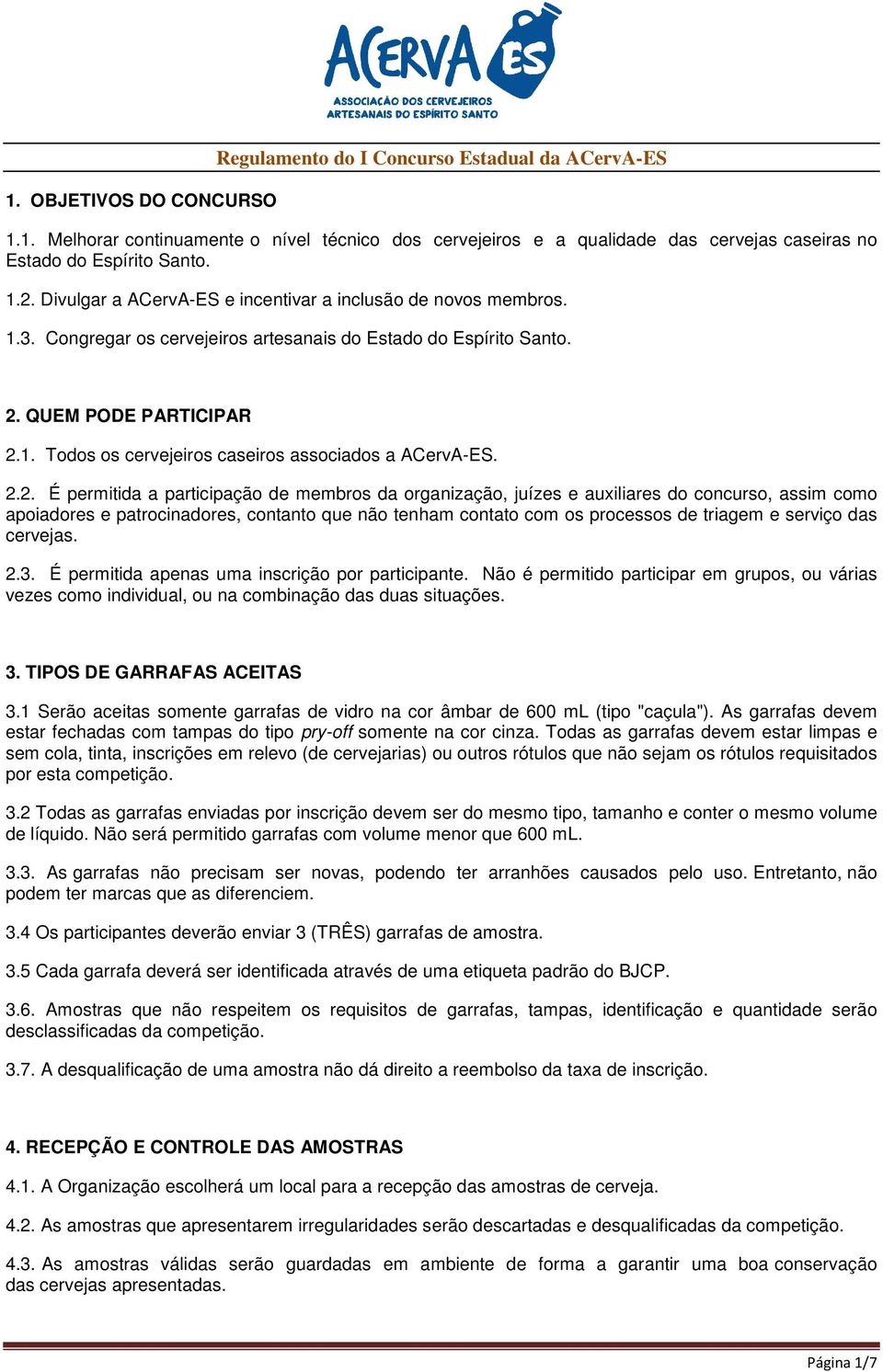 2.2. É permitida a participação de membros da organização, juízes e auxiliares do concurso, assim como apoiadores e patrocinadores, contanto que não tenham contato com os processos de triagem e