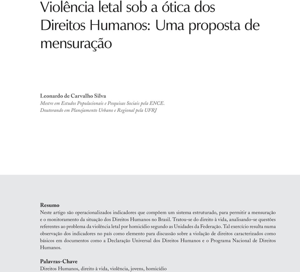 situação dos Direitos Humanos no Brasil. Tratou-se do direito à vida, analisando-se questões referentes ao problema da violência letal por homicídio segundo as Unidades da Federação.