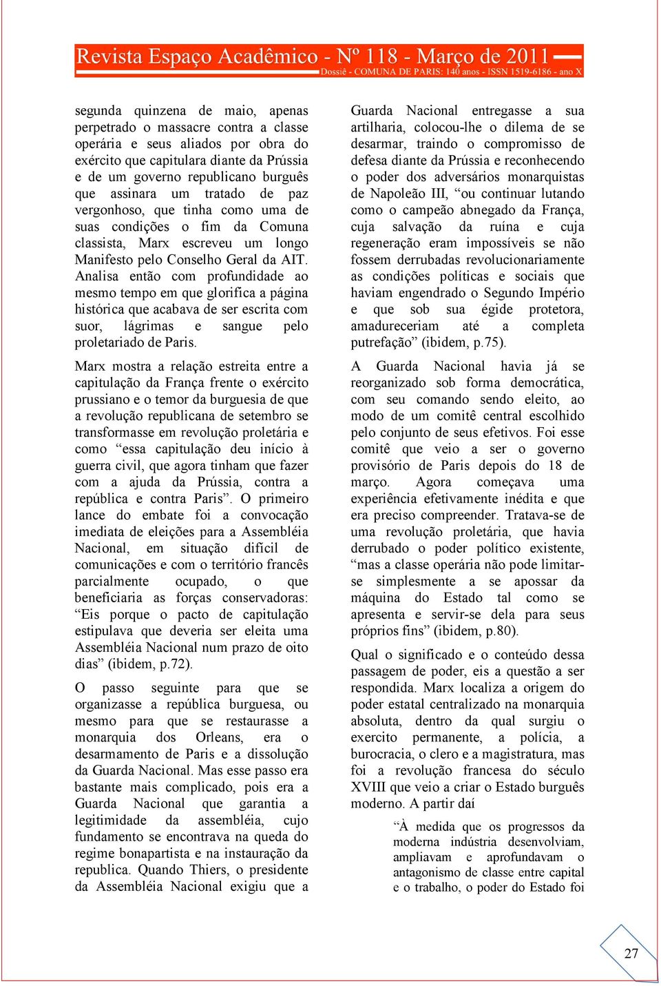 Analisa então com profundidade ao mesmo tempo em que glorifica a página histórica que acabava de ser escrita com suor, lágrimas e sangue pelo proletariado de Paris.