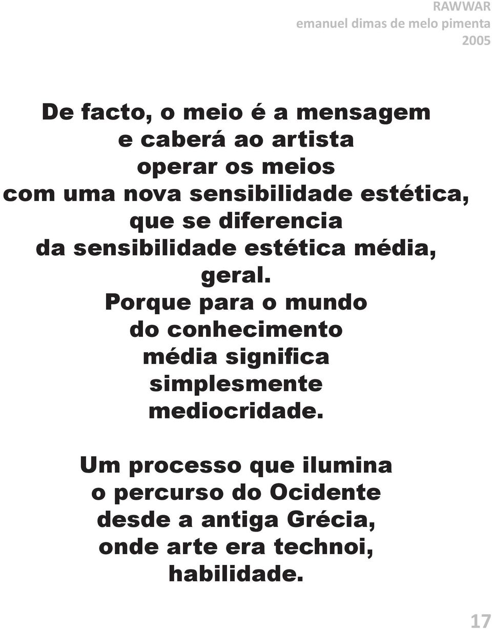 Porque para o mundo do conhecimento média significa simplesmente mediocridade.