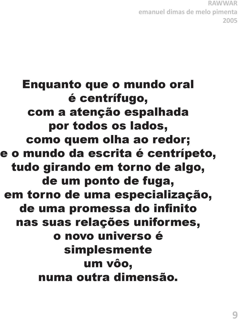 algo, de um ponto de fuga, em torno de uma especialização, de uma promessa do