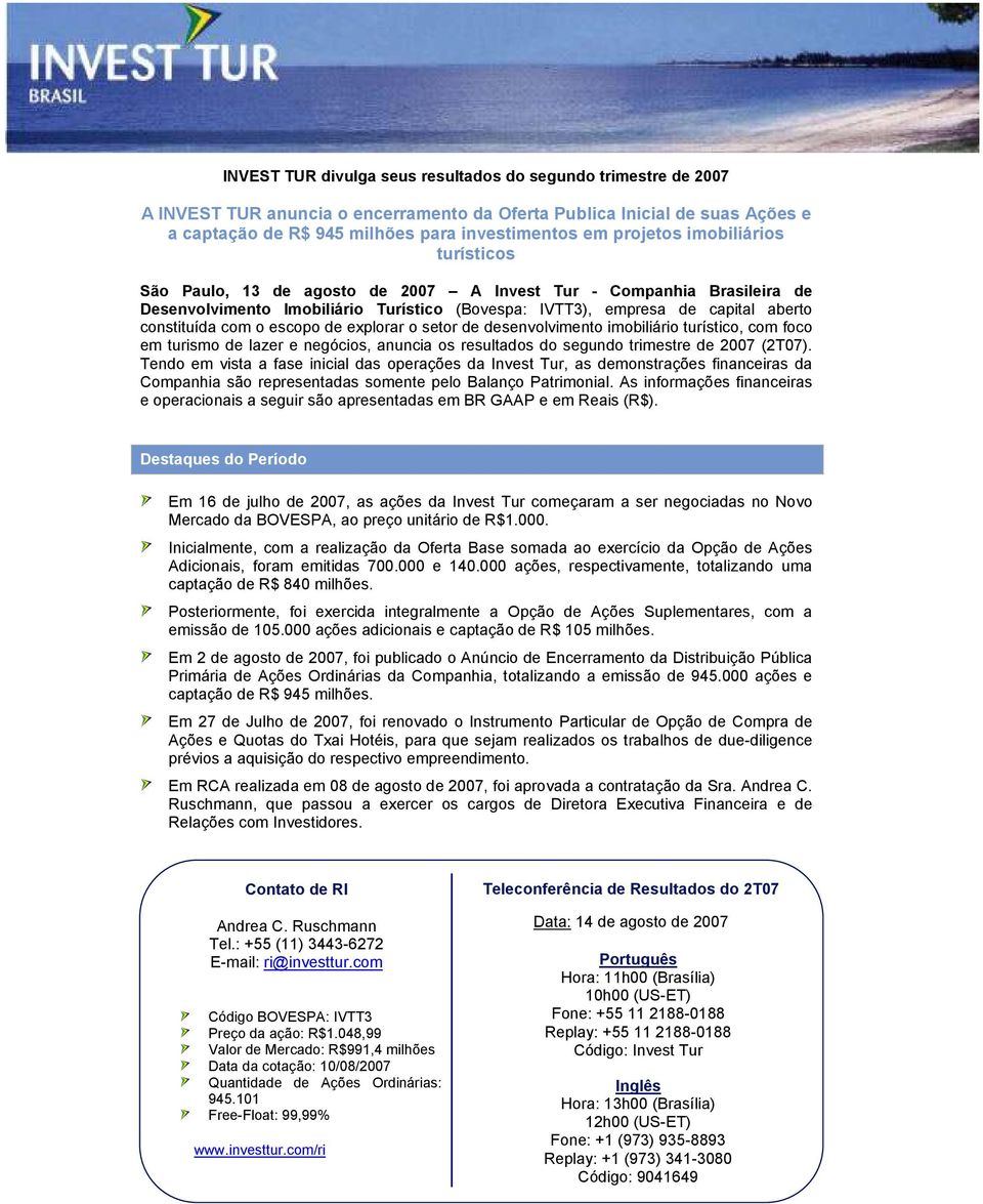 com o escopo de explorar o setor de desenvolvimento imobiliário turístico, com foco em turismo de lazer e negócios, anuncia os resultados do segundo trimestre de 2007 (2T07).