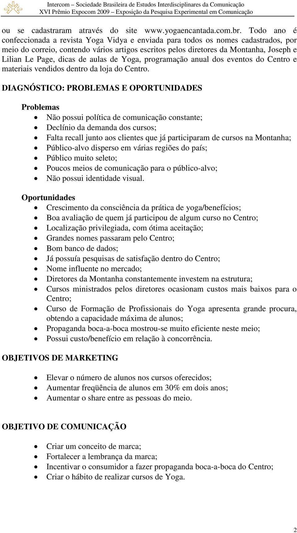 dicas de aulas de Yoga, programação anual dos eventos do Centro e materiais vendidos dentro da loja do Centro.