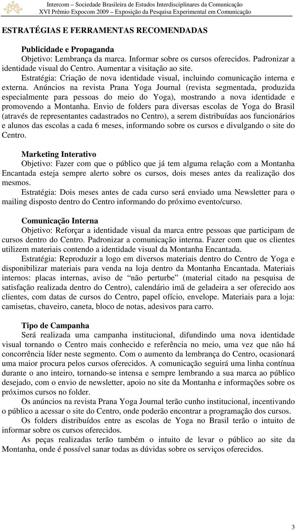 Anúncios na revista Prana Yoga Journal (revista segmentada, produzida especialmente para pessoas do meio do Yoga), mostrando a nova identidade e promovendo a Montanha.