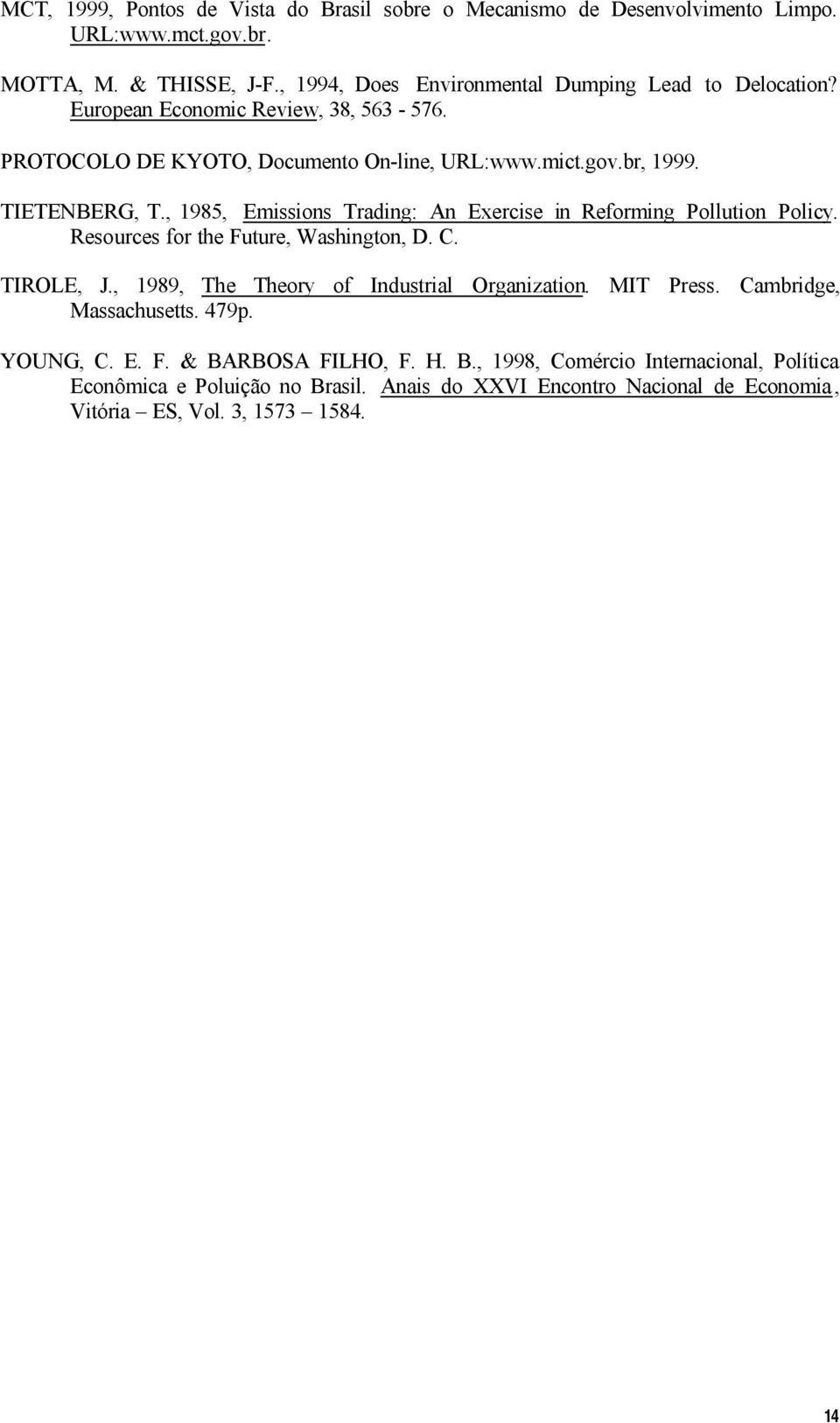 , 95, Emissions Trading: n Exerise in Reforming Pollution Poliy. Resoures for the Future, Washington, D. C. TIROLE, J., 99, The Theory of Industrial Organization.