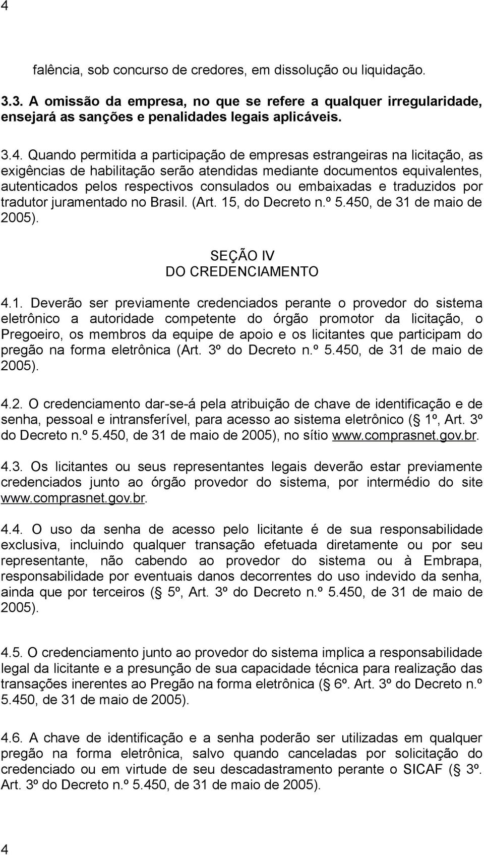 embaixadas e traduzidos por tradutor juramentado no Brasil. (Art. 15