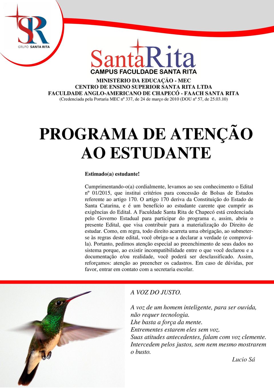 O artigo 170 deriva da Constituição do Estado de Santa Catarina, e é um benefício ao estudante carente que cumprir as exigências do Edital.