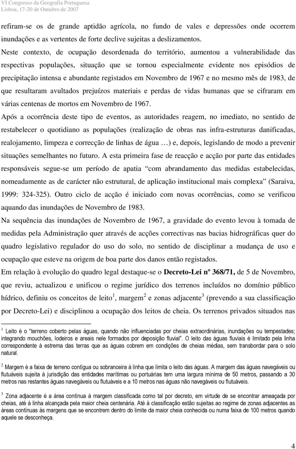 abundante registados em Novembro de 1967 e no mesmo mês de 1983, de que resultaram avultados prejuízos materiais e perdas de vidas humanas que se cifraram em várias centenas de mortos em Novembro de