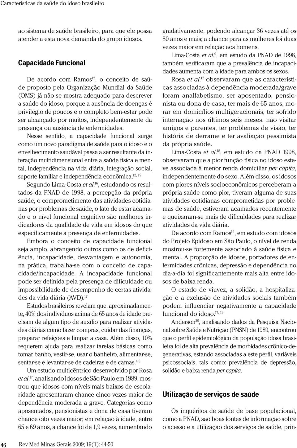 R D+a+DHI J+D+J+A'bdc+G+HI T+GD#E D e acordo com Ram os 12, o conceito de saúde proposto pela O rganização Mundial da Saúde (O MS) já não se m ostra adequado para descrever a saúde do idoso,porque a