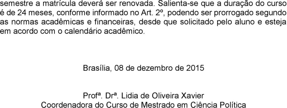 2º, podendo ser prorrogado segundo as normas acadêmicas e financeiras, desde que solicitado pelo