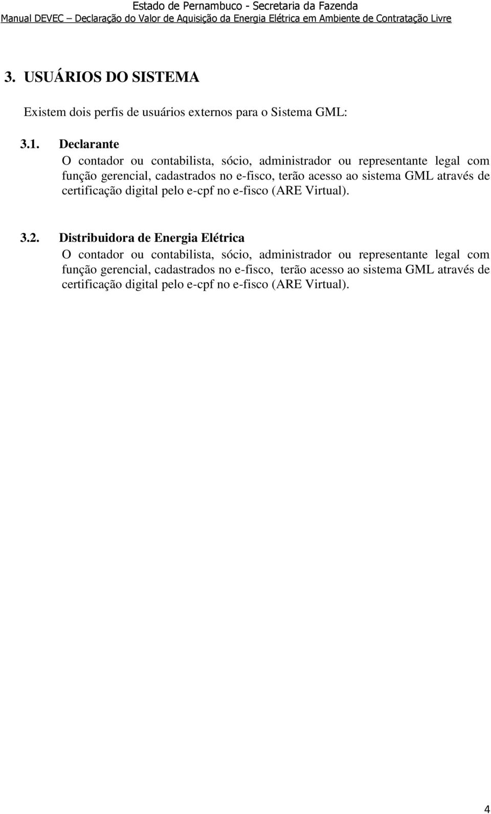 ao sistema GML através de certificação digital pelo e-cpf no e-fisco (ARE Virtual). 3.2.