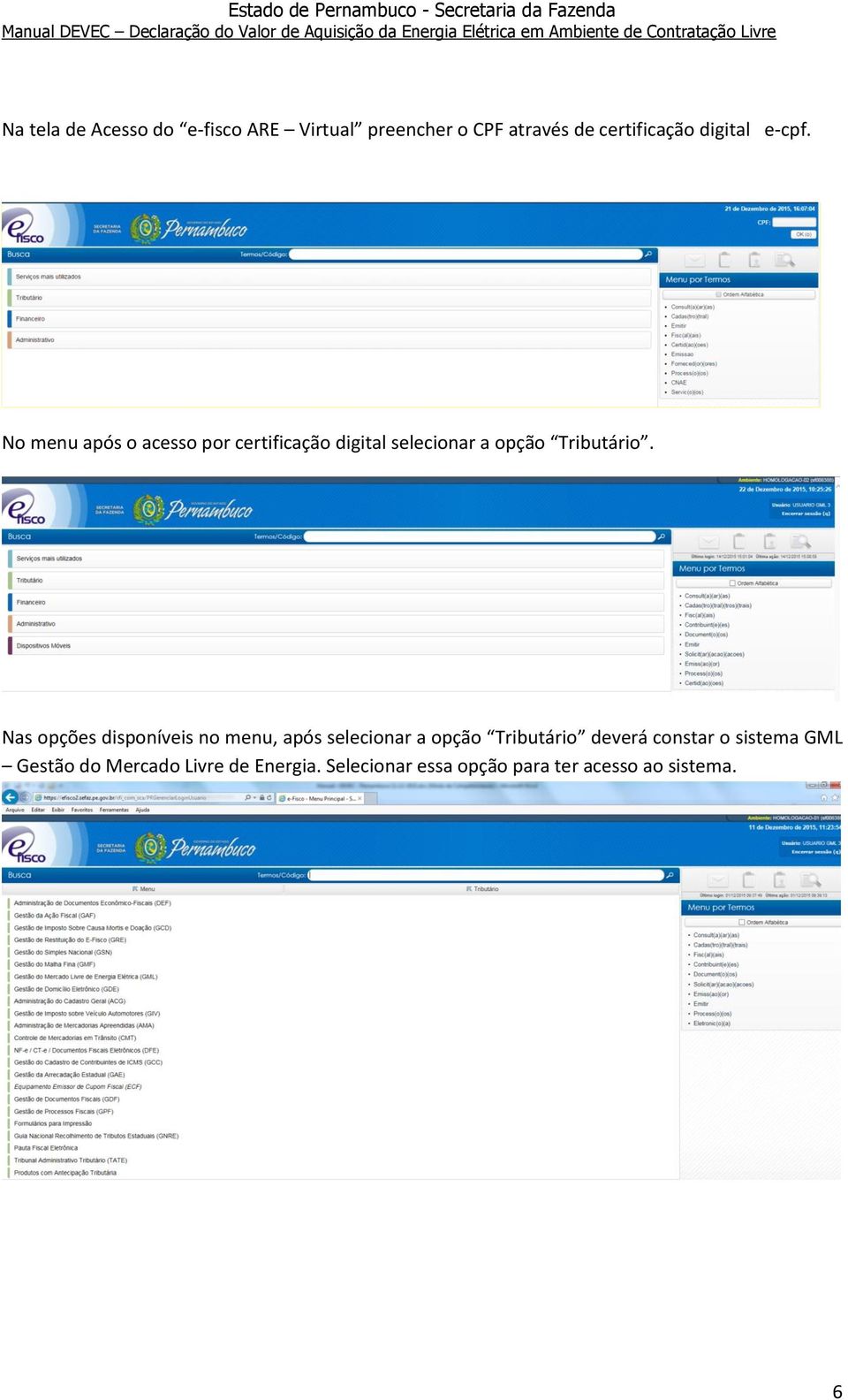 Nas opções disponíveis no menu, após selecionar a opção Tributário deverá constar o