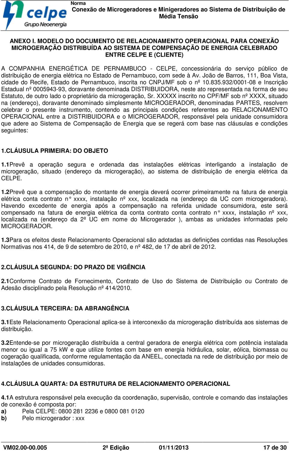 CELPE, concessionária do serviço público de distribuição de energia elétrica no Estado de Pernambuco, com sede à Av.