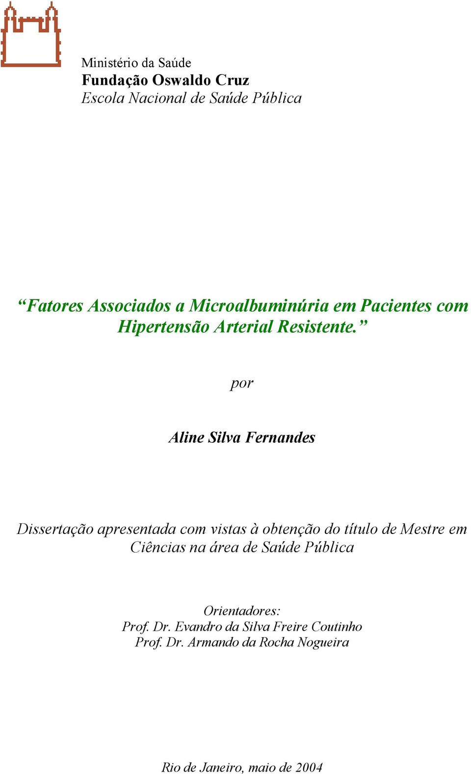 por Aline Silva Fernandes Dissertação apresentada com vistas à obtenção do título de Mestre em Ciências