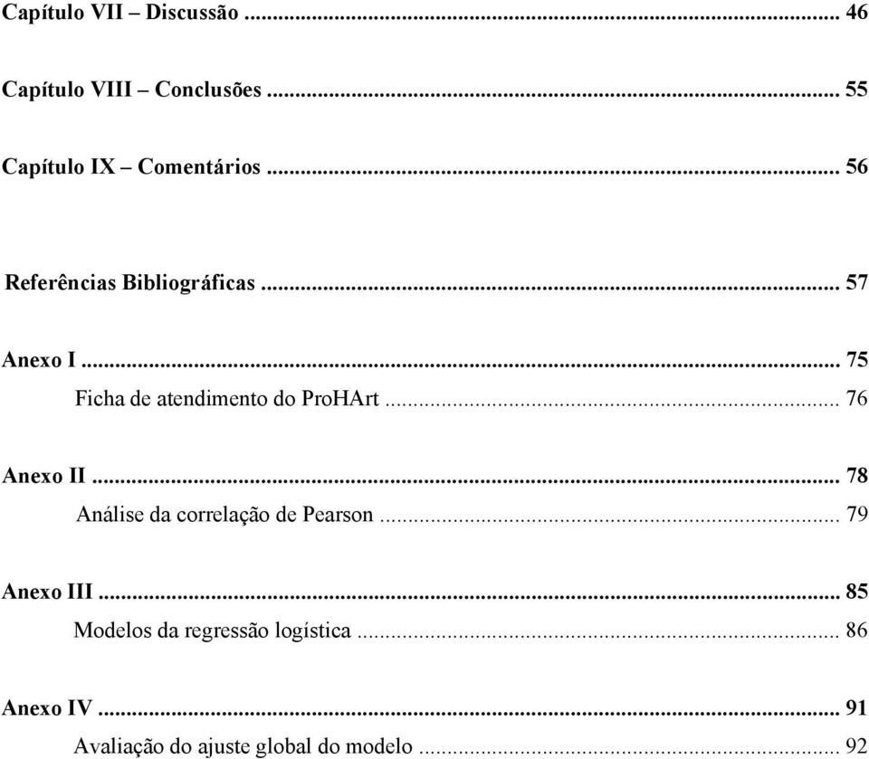 .. 76 Anexo II... 78 Análise da correlação de Pearson... 79 Anexo III.